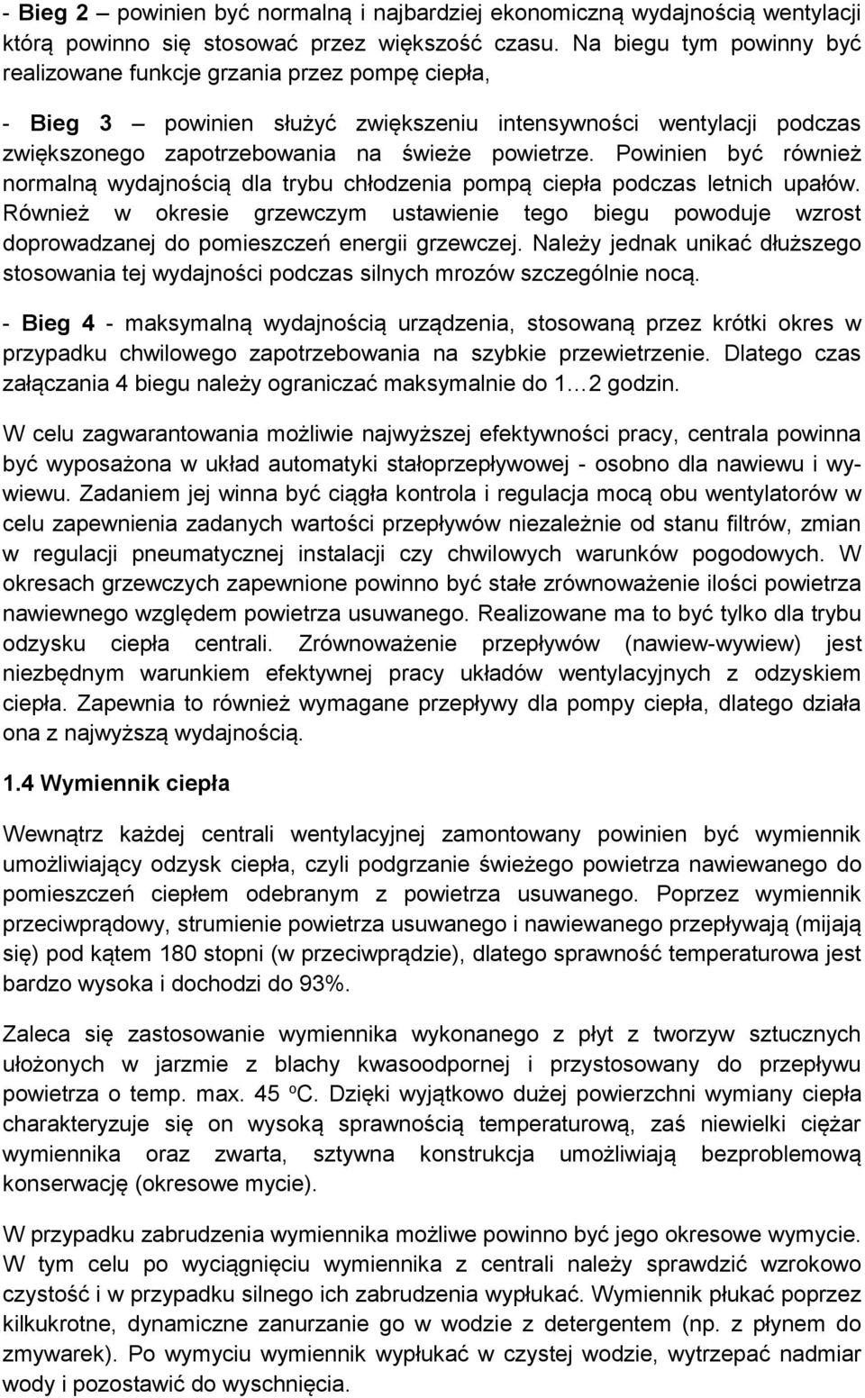 Powinien być również normalną wydajnością dla trybu chłodzenia pompą ciepła podczas letnich upałów.