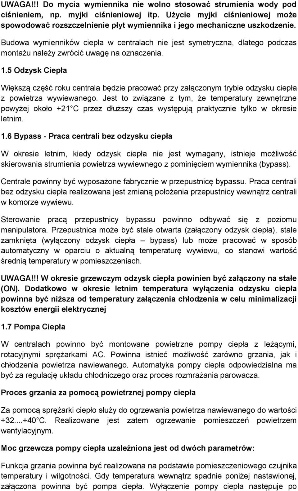 Budowa wymienników ciepła w centralach nie jest symetryczna, dlatego podczas montażu należy zwrócić uwagę na oznaczenia. 1.