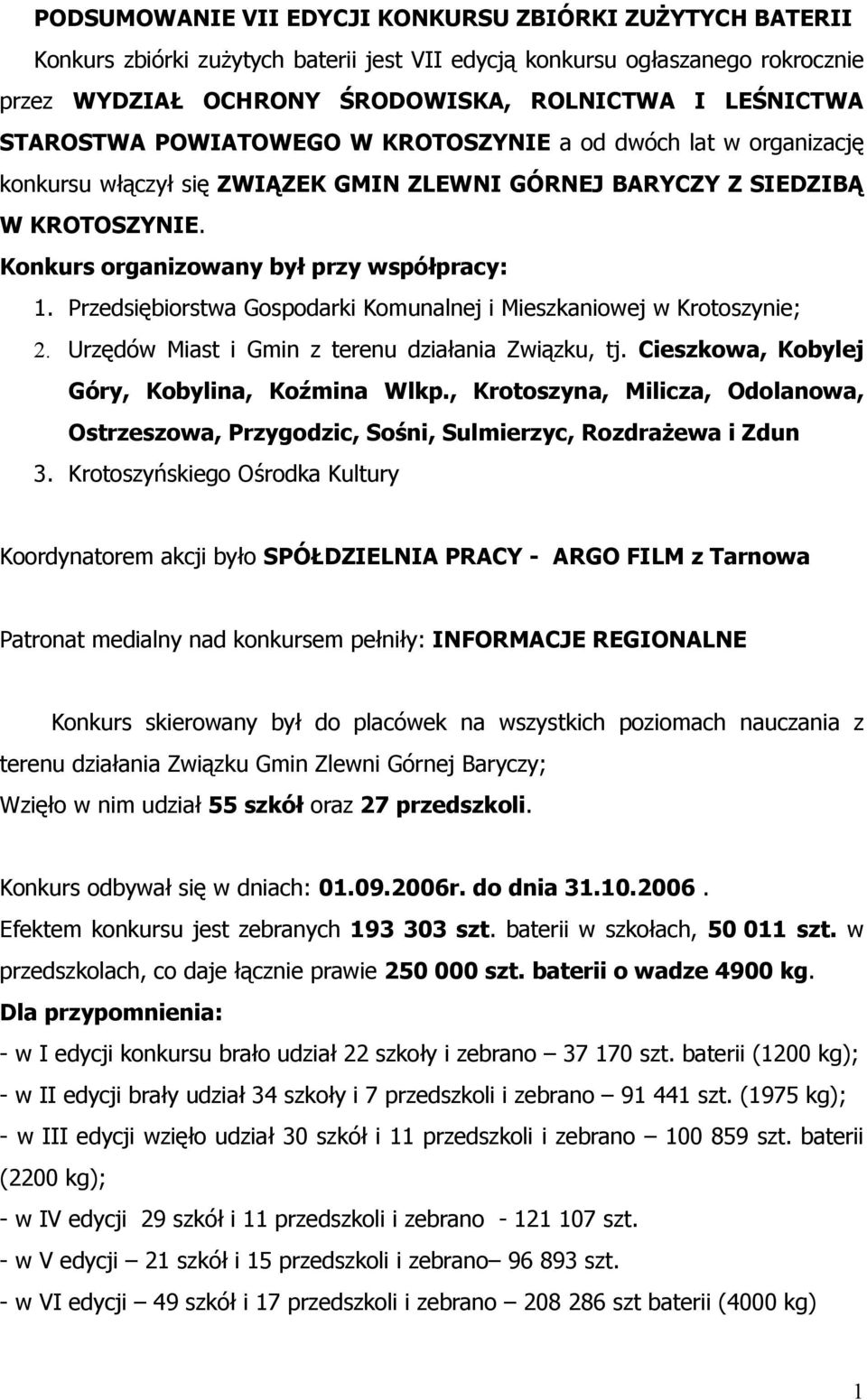 Przedsiębiorstwa Gospodarki Komunalnej i Mieszkaniowej w ; 2. Urzędów Miast i Gmin z terenu działania Związku, tj. Cieszkowa, Kobylej Góry, Kobylina, Koźmina Wlkp.