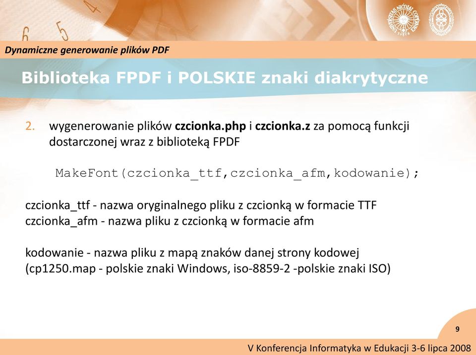 czcionka_ttf - nazwa oryginalnego pliku z czcionką w formacie TTF czcionka_afm - nazwa pliku z czcionką w