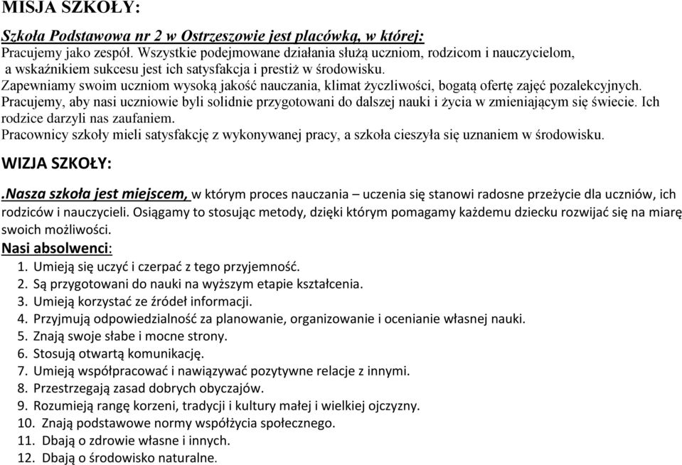 Zapewniamy swoim uczniom wysoką jakość nauczania, klimat życzliwości, bogatą ofertę zajęć pozalekcyjnych.