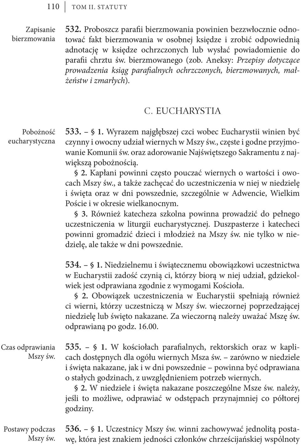 bierzmowanego (zob. Aneksy: Przepisy dotyczące prowadzenia ksiąg parafialnych ochrzczonych, bierzmowanych, małżeństw i zmarłych). Pobożność eucharystyczna Czas odprawiania Mszy św.