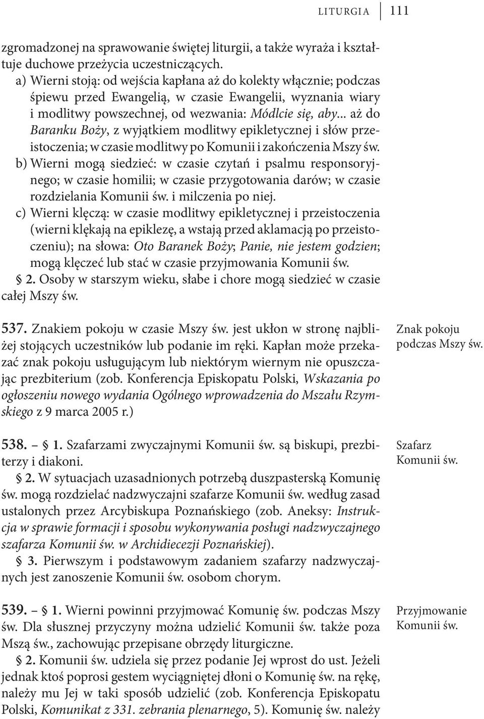 .. aż do Baranku Boży, z wyjątkiem modlitwy epikletycznej i słów przeistoczenia; w czasie modlitwy po Komunii i zakończenia Mszy św.