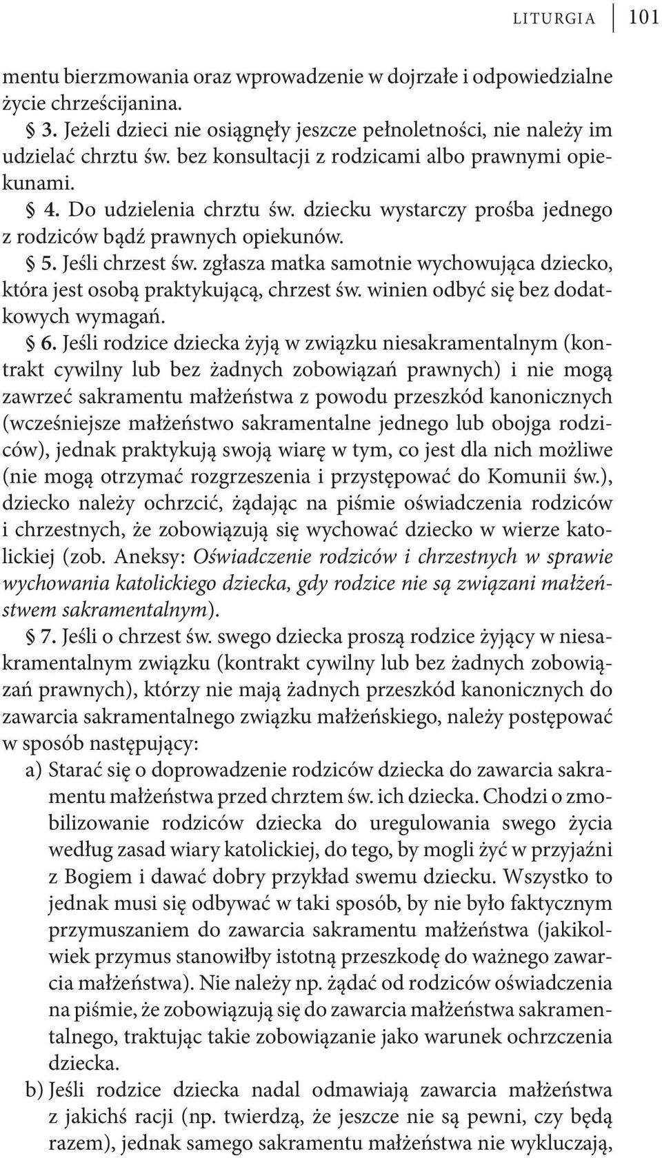 zgłasza matka samotnie wychowująca dziecko, która jest osobą praktykującą, chrzest św. winien odbyć się bez dodatkowych wymagań. 6.