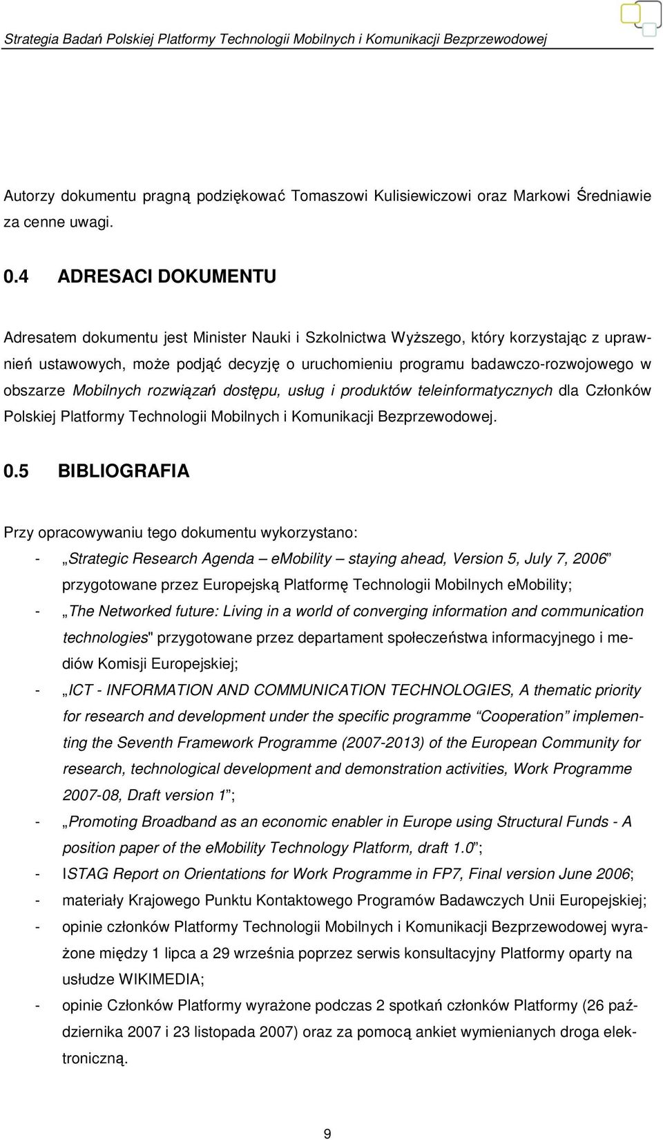 obszarze Mobilnych rozwiązań dostępu, usług i produktów teleinformatycznych dla Członków Polskiej Platformy Technologii Mobilnych i Komunikacji Bezprzewodowej. 0.