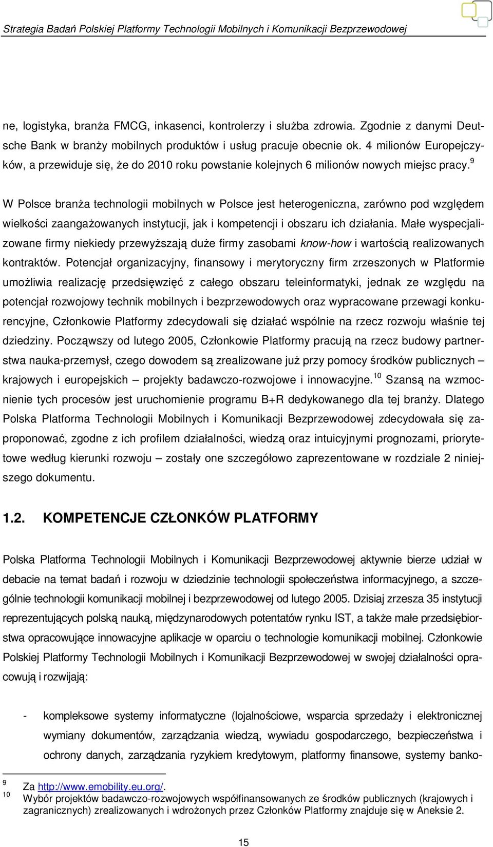 9 W Polsce branża technologii mobilnych w Polsce jest heterogeniczna, zarówno pod względem wielkości zaangażowanych instytucji, jak i kompetencji i obszaru ich działania.