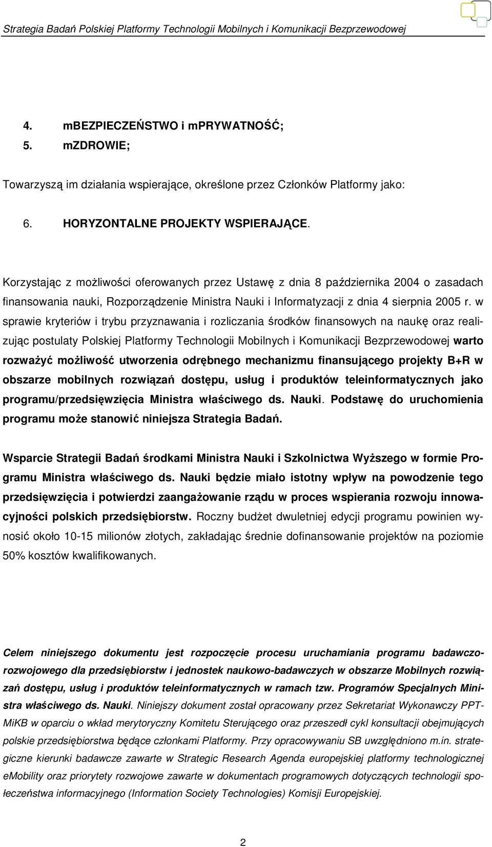 w sprawie kryteriów i trybu przyznawania i rozliczania środków finansowych na naukę oraz realizując postulaty Polskiej Platformy Technologii Mobilnych i Komunikacji Bezprzewodowej warto rozważyć