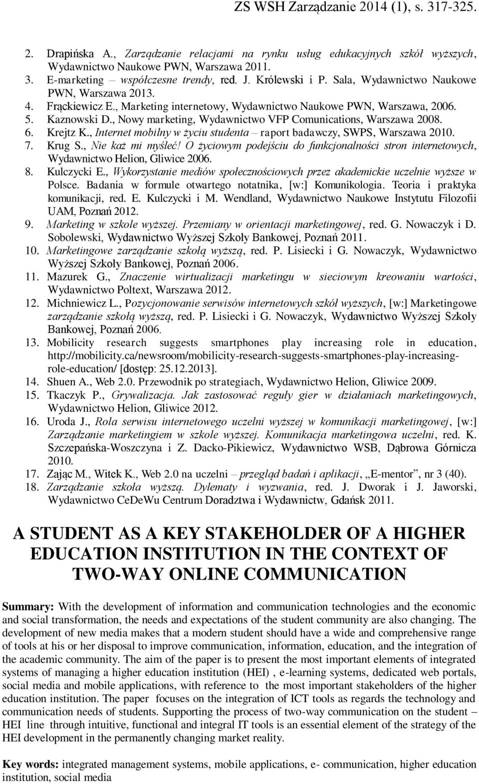 , Nowy marketing, Wydawnictwo VFP Comunications, Warszawa 2008. 6. Krejtz K., Internet mobilny w życiu studenta raport badawczy, SWPS, Warszawa 2010. 7. Krug S., Nie każ mi myśleć!