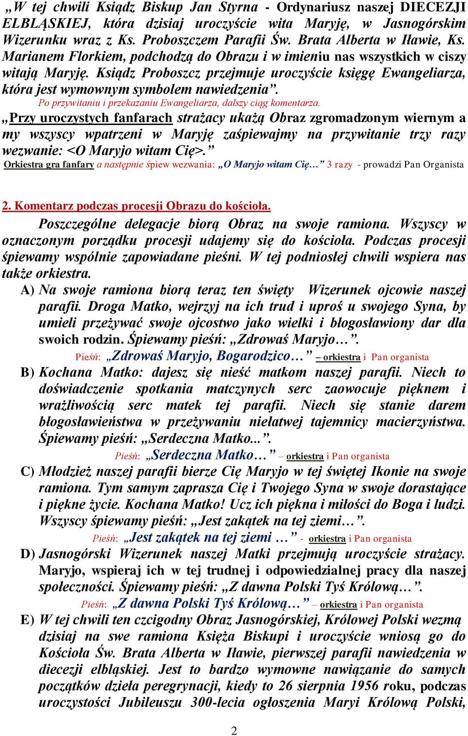 Ksiądz Proboszcz przejmuje uroczyście księgę Ewangeliarza, która jest wymownym symbolem nawiedzenia. Po przywitaniu i przekazaniu Ewangeliarza, dalszy ciąg komentarza.