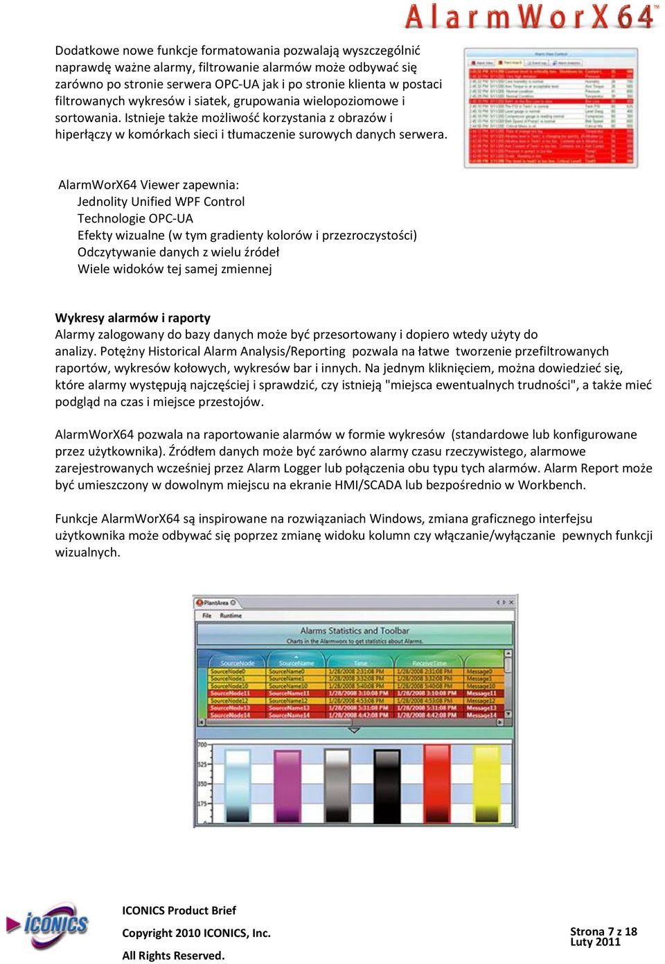 AlarmWorX64 Viewer zapewnia: Jednolity Unified WPF Control Technologie OPC UA Efekty wizualne (w tym gradienty kolorów i przezroczystości) Odczytywanie danych z wielu źródeł Wiele widoków tej samej