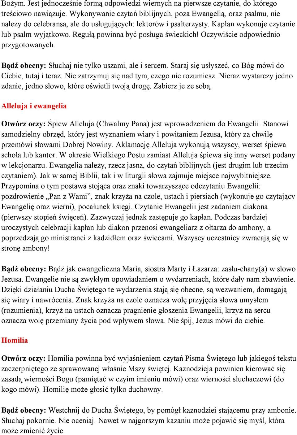 Regułą powinna być posługa świeckich! Oczywiście odpowiednio przygotowanych. Bądź obecny: Słuchaj nie tylko uszami, ale i sercem. Staraj się usłyszeć, co Bóg mówi do Ciebie, tutaj i teraz.