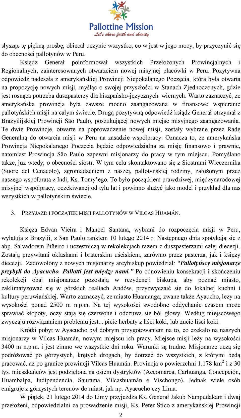 Pozytywna odpowiedź nadeszła z amerykańskiej Prowincji Niepokalanego Poczęcia, która była otwarta na propozycję nowych misji, myśląc o swojej przyszłości w Stanach Zjednoczonych, gdzie jest rosnąca