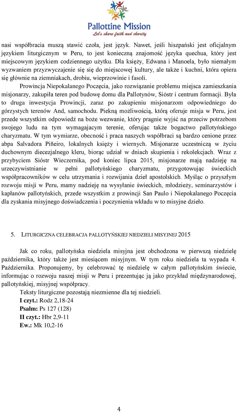 Dla księży, Edwana i Manoela, było niemałym wyzwaniem przyzwyczajenie się się do miejscowej kultury, ale także i kuchni, która opiera się głównie na ziemniakach, drobiu, wieprzowinie i fasoli.