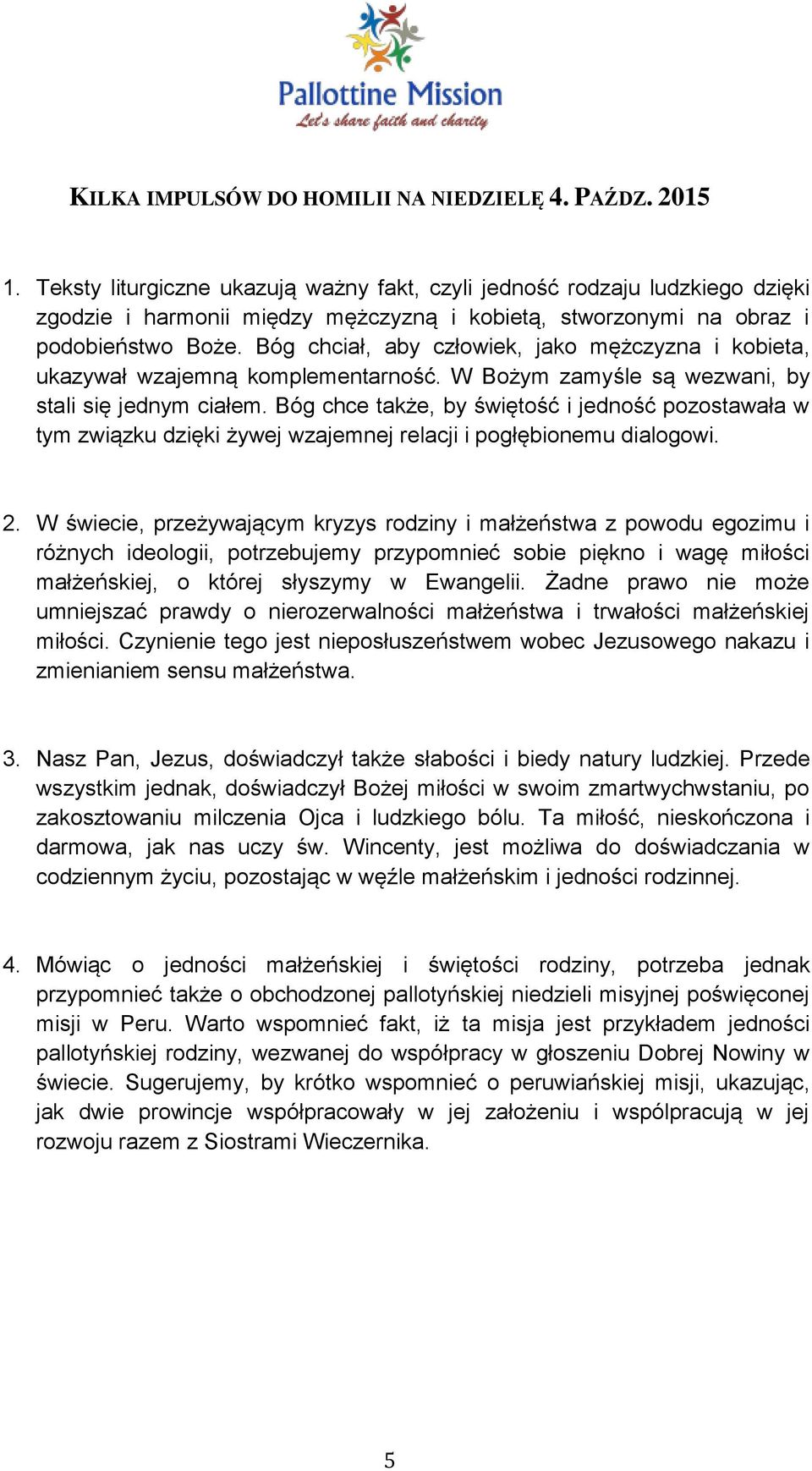 Bóg chciał, aby człowiek, jako mężczyzna i kobieta, ukazywał wzajemną komplementarność. W Bożym zamyśle są wezwani, by stali się jednym ciałem.