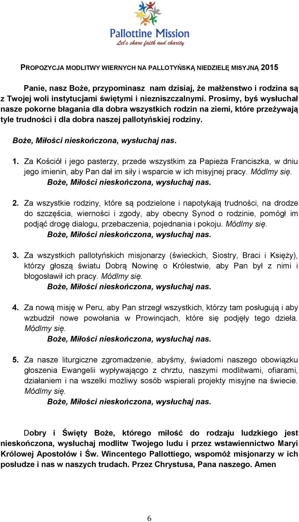 Za Kościół i jego pasterzy, przede wszystkim za Papieża Franciszka, w dniu jego imienin, aby Pan dał im siły i wsparcie w ich misyjnej pracy. Módlmy się. 2.