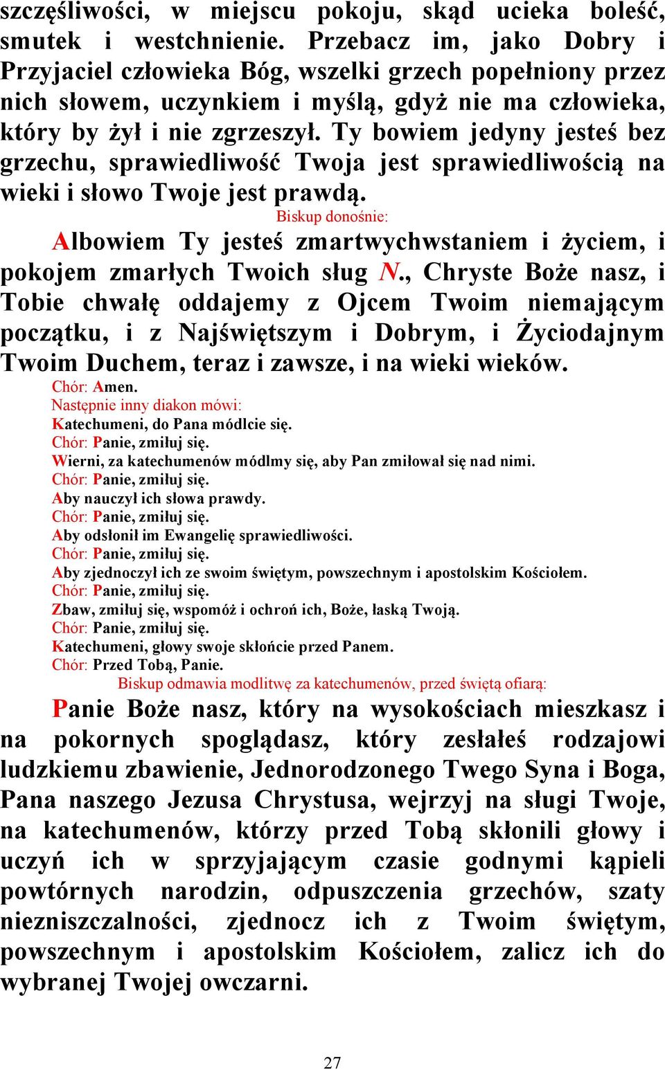 Ty bowiem jedyny jesteś bez grzechu, sprawiedliwość Twoja jest sprawiedliwością na wieki i słowo Twoje jest prawdą.