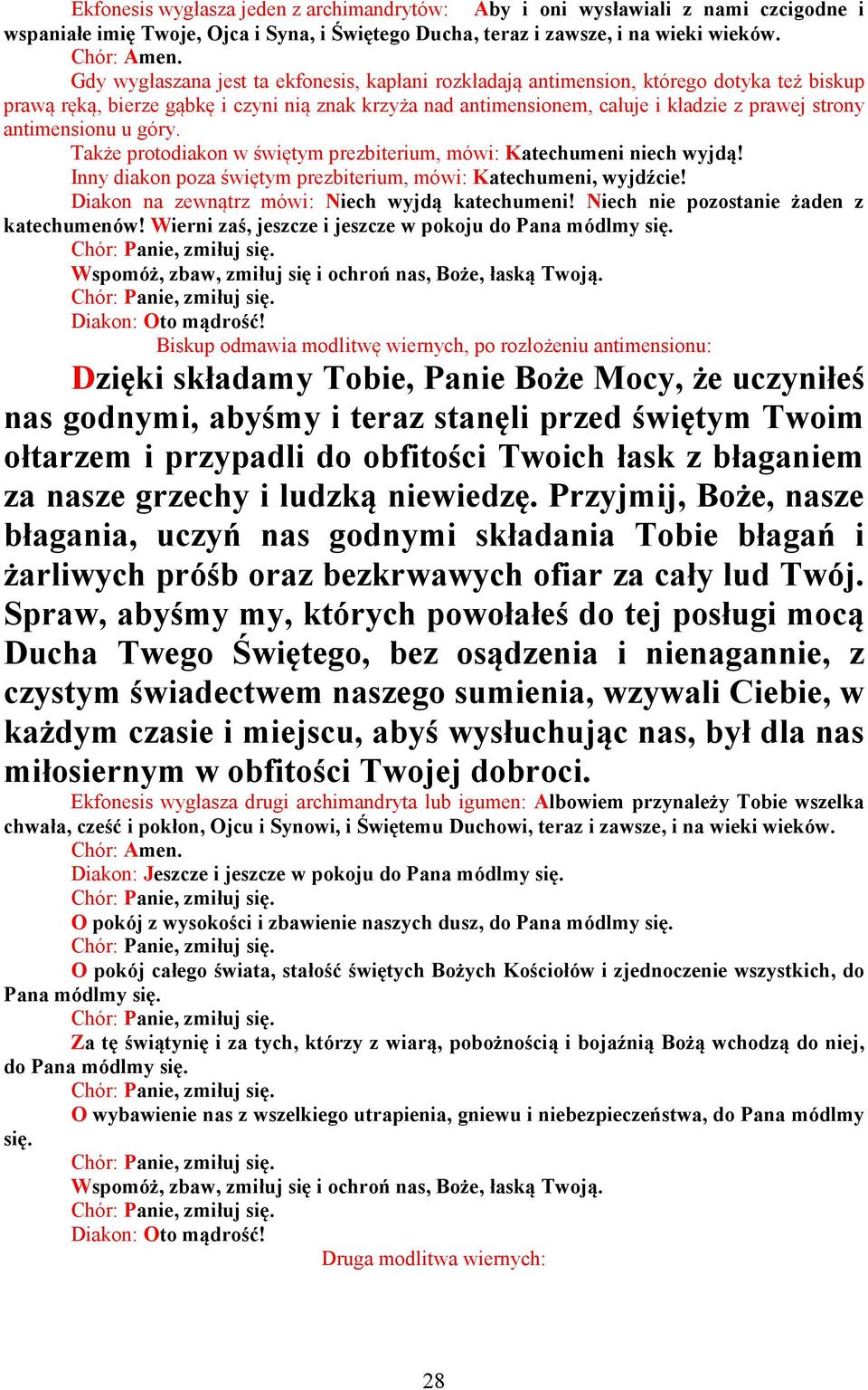 antimensionu u góry. Także protodiakon w świętym prezbiterium, mówi: Katechumeni niech wyjdą! Inny diakon poza świętym prezbiterium, mówi: Katechumeni, wyjdźcie!