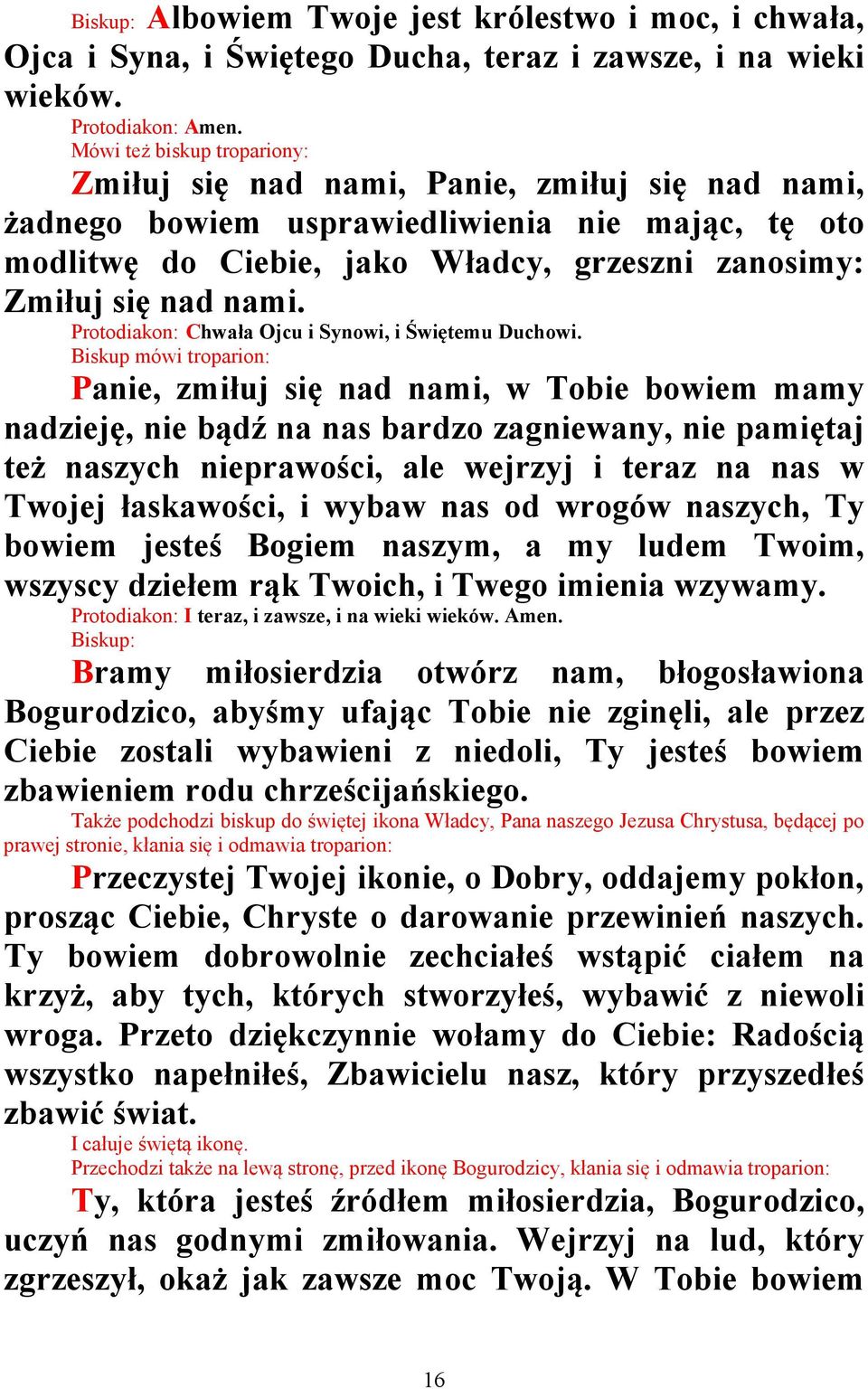 Protodiakon: Chwała Ojcu i Synowi, i Świętemu Duchowi.