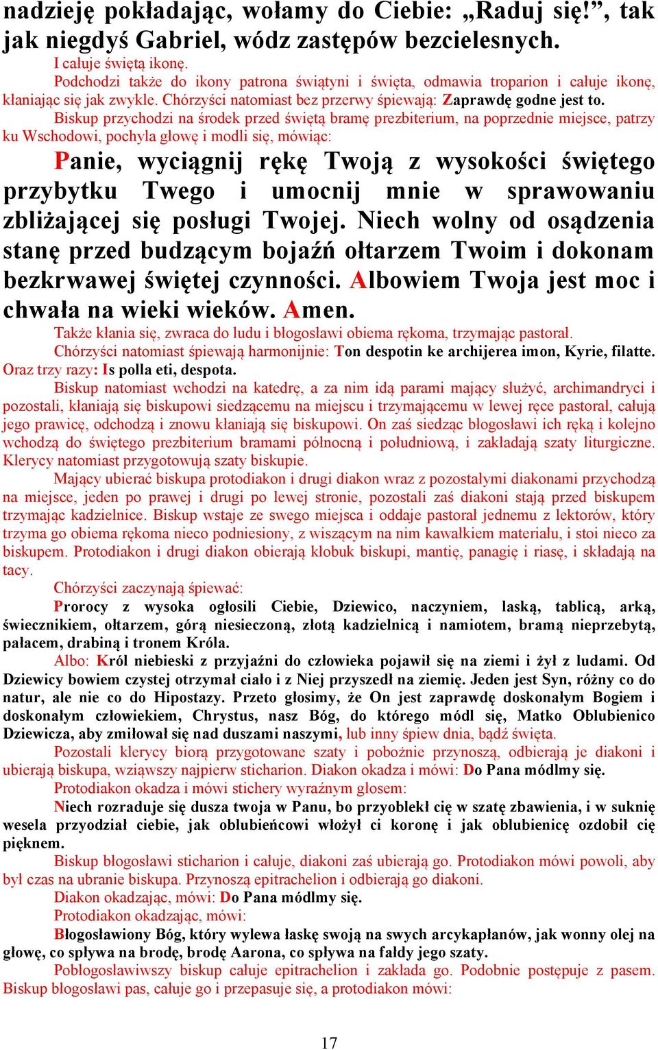 Biskup przychodzi na środek przed świętą bramę prezbiterium, na poprzednie miejsce, patrzy ku Wschodowi, pochyla głowę i modli się, mówiąc: Panie, wyciągnij rękę Twoją z wysokości świętego przybytku