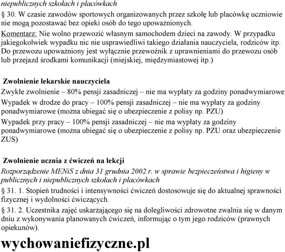 Do przewozu upoważniony jest wyłącznie przewoźnik z uprawnieniami do przewozu osób lub przejazd środkami komunikacji (miejskiej, międzymiastowej itp.