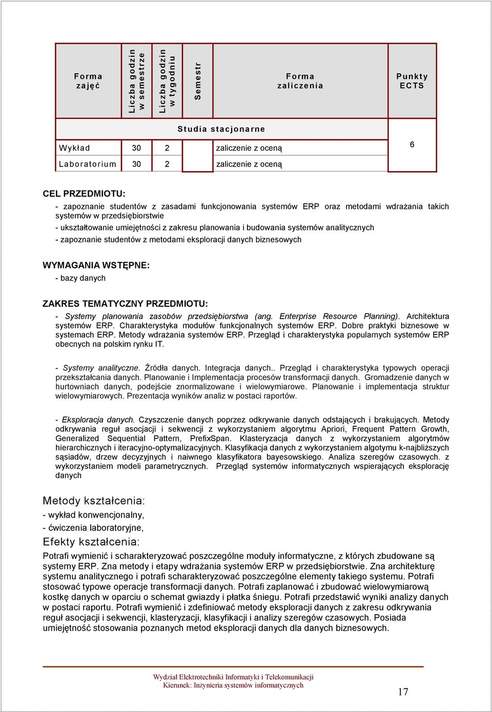 metodami eksploracji danych biznesowych WYMAGANIA WSTĘPNE: - bazy danych ZAKRES TEMATYCZNY PRZEDMIOTU: - Systemy planowania zasobów przedsiębiorstwa (ang. Enterprise Resource Planning).