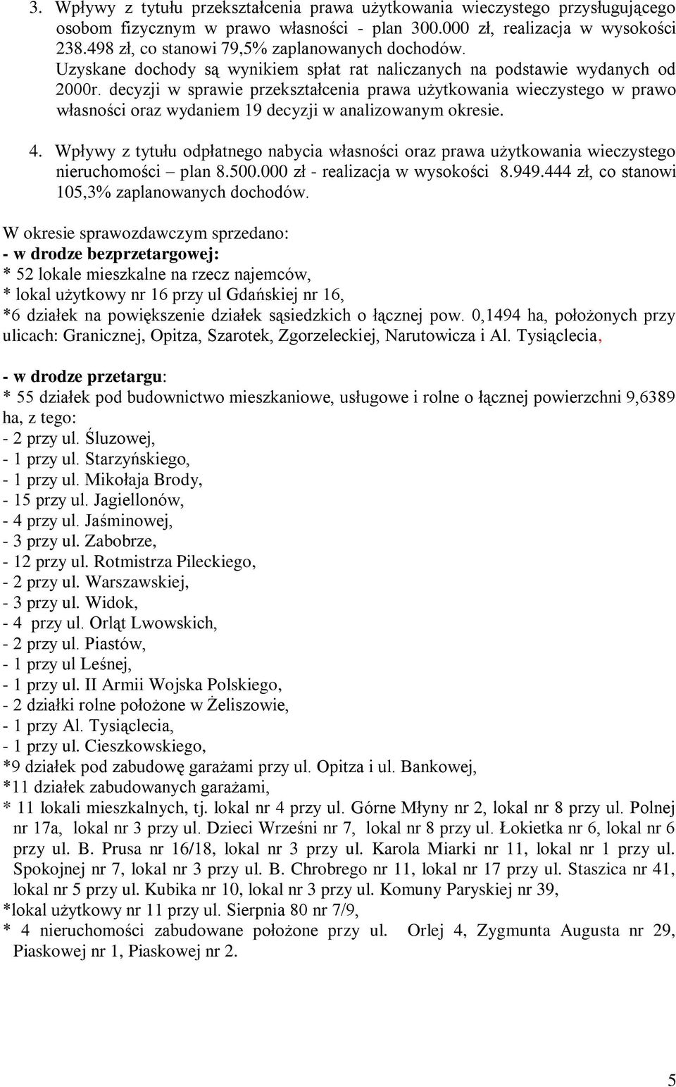 decyzji w sprawie przekształcenia prawa użytkowania wieczystego w prawo własności oraz wydaniem 19 decyzji w analizowanym okresie. 4.