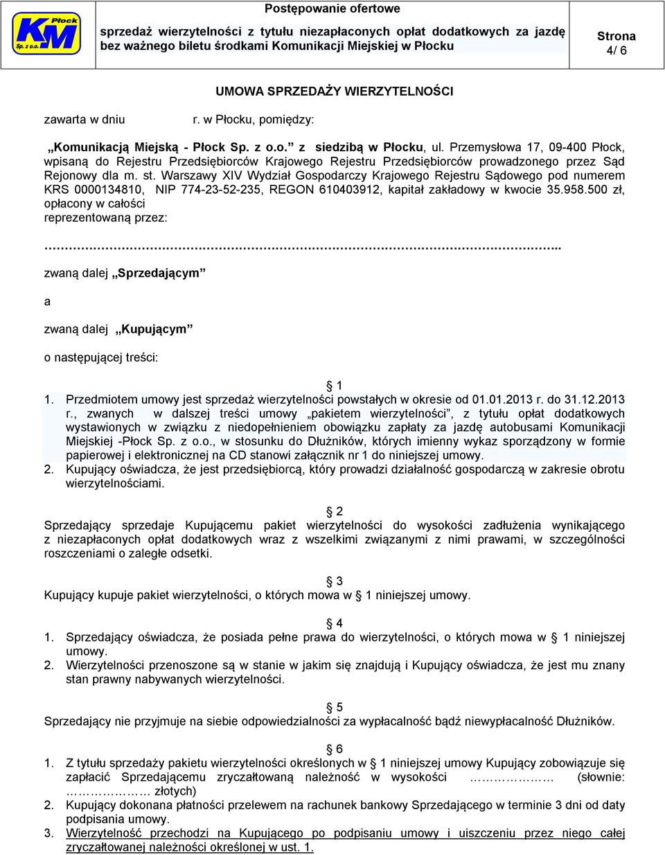 Warszawy XIV Wydział Gospodarczy Krajowego Rejestru Sądowego pod numerem KRS 0000134810, NIP 774-23-52-235, REGON 610403912, kapitał zakładowy w kwocie 35.958.