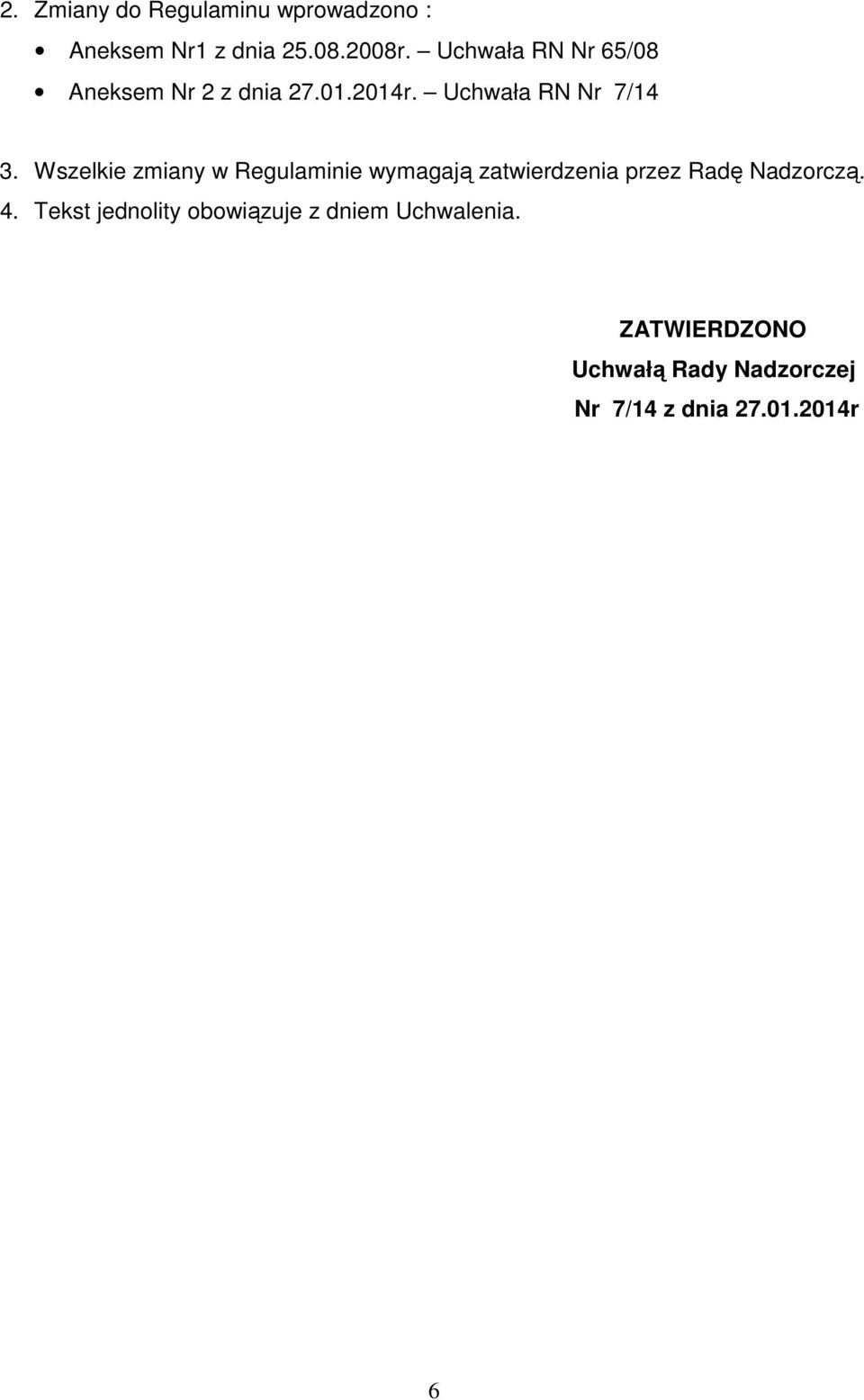 Wszelkie zmiany w Regulaminie wymagają zatwierdzenia przez Radę Nadzorczą. 4.