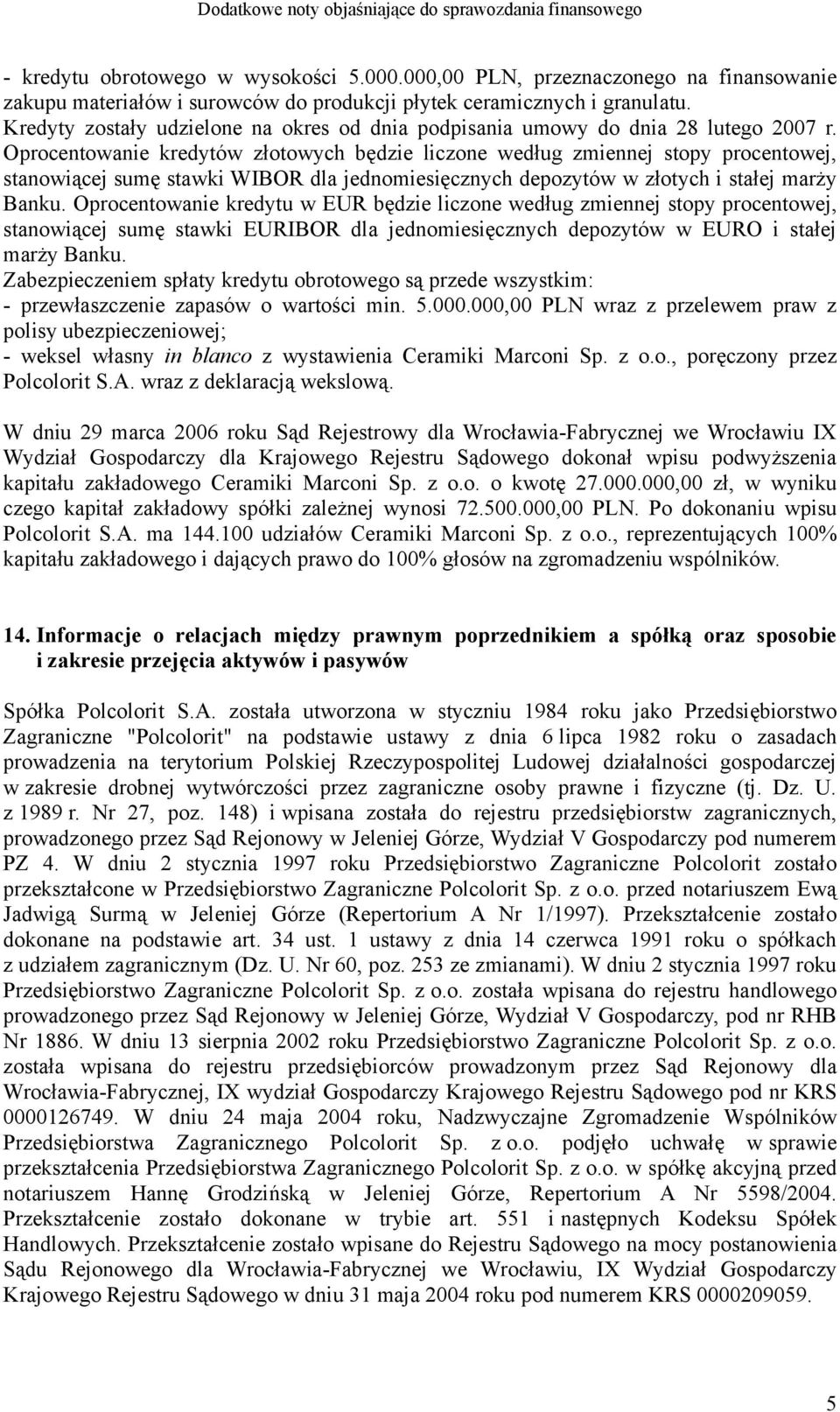 Oprocentowanie kredytów złotowych będzie liczone według zmiennej stopy procentowej, stanowiącej sumę stawki WIBOR dla jednomiesięcznych depozytów w złotych i stałej marży Banku.