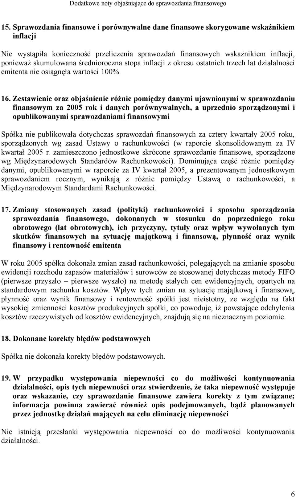 Zestawienie oraz objaśnienie różnic pomiędzy danymi ujawnionymi w sprawozdaniu finansowym za 2005 rok i danych porównywalnych, a uprzednio sporządzonymi i opublikowanymi sprawozdaniami finansowymi