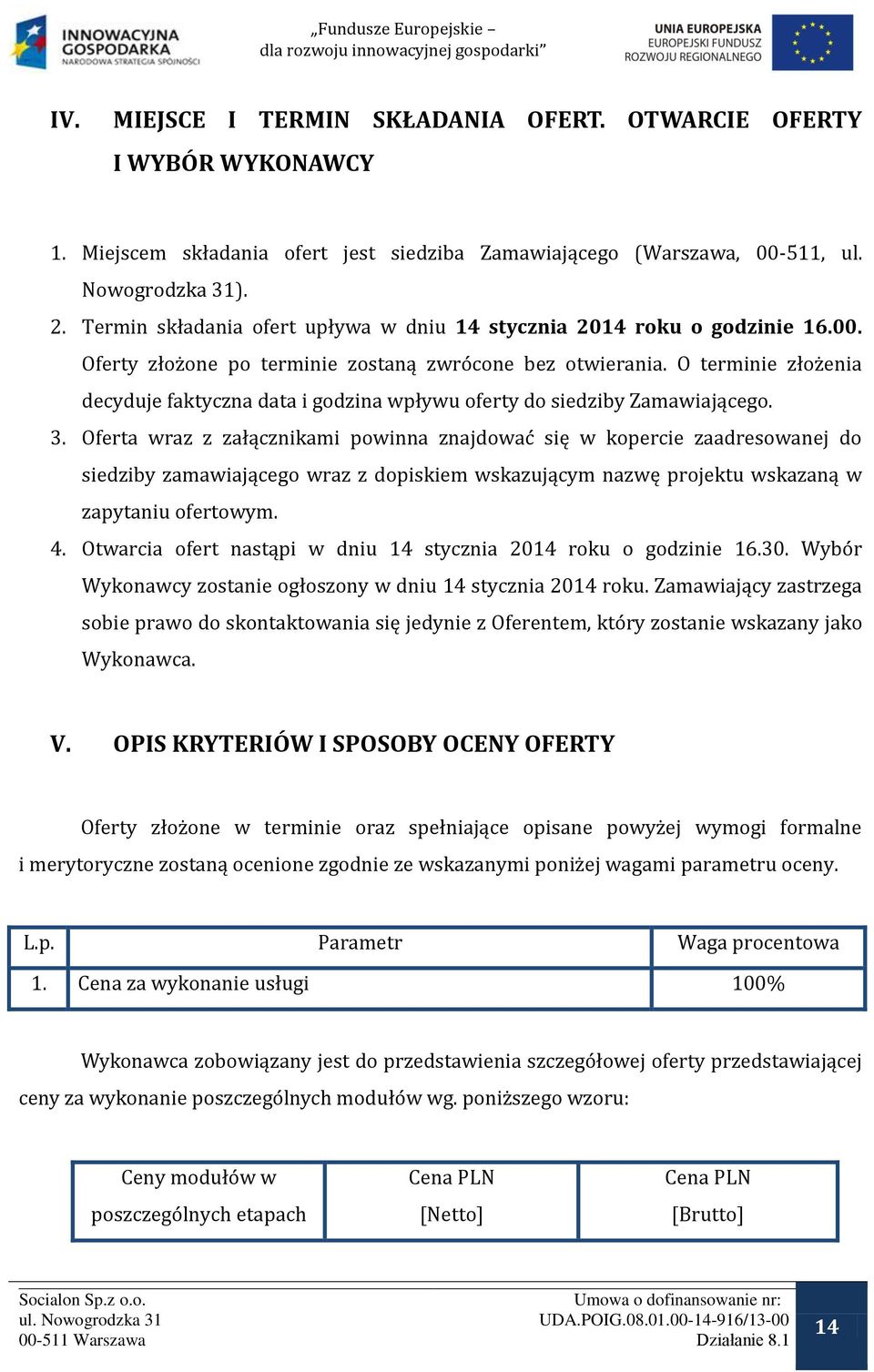 O terminie złożenia decyduje faktyczna data i godzina wpływu oferty do siedziby Zamawiającego. 3.