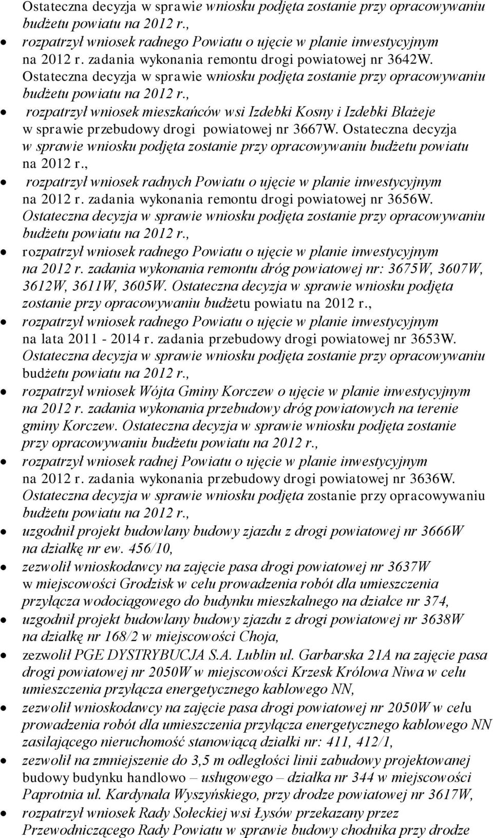 , rozpatrzył wniosek mieszkańców wsi Izdebki Kosny i Izdebki Błażeje w sprawie przebudowy drogi powiatowej nr 3667W.