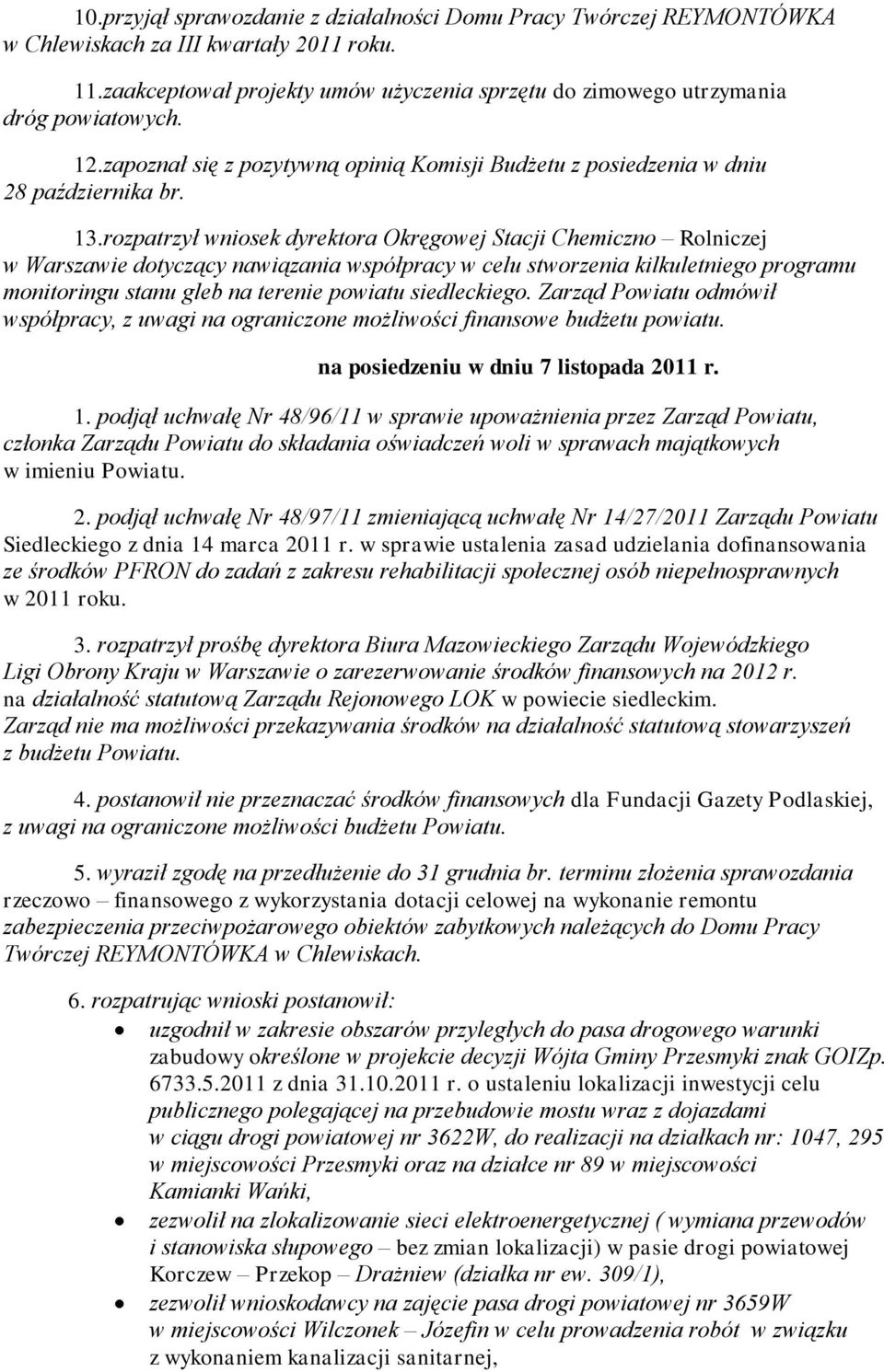 rozpatrzył wniosek dyrektora Okręgowej Stacji Chemiczno Rolniczej w Warszawie dotyczący nawiązania współpracy w celu stworzenia kilkuletniego programu monitoringu stanu gleb na terenie powiatu