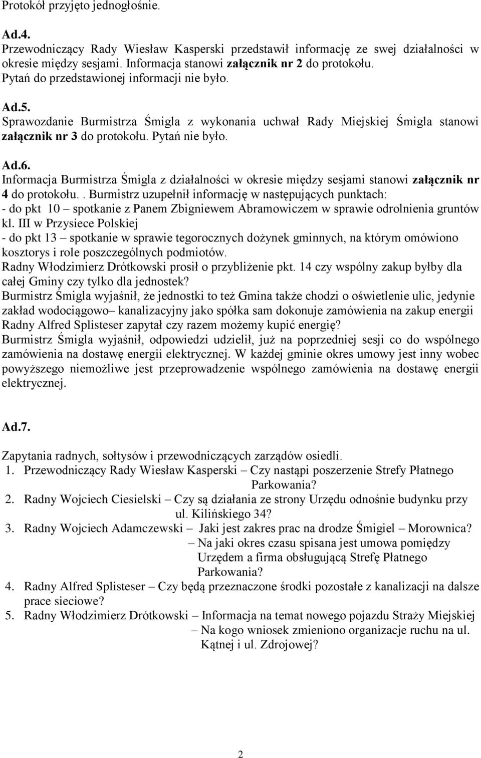 Informacja Burmistrza Śmigla z działalności w okresie między sesjami stanowi załącznik nr 4 do protokołu.