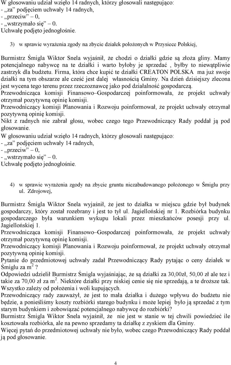 Firma, która chce kupić te działki CREATON POLSKA ma już swoje działki na tym obszarze ale cześć jest dalej własnością Gminy.