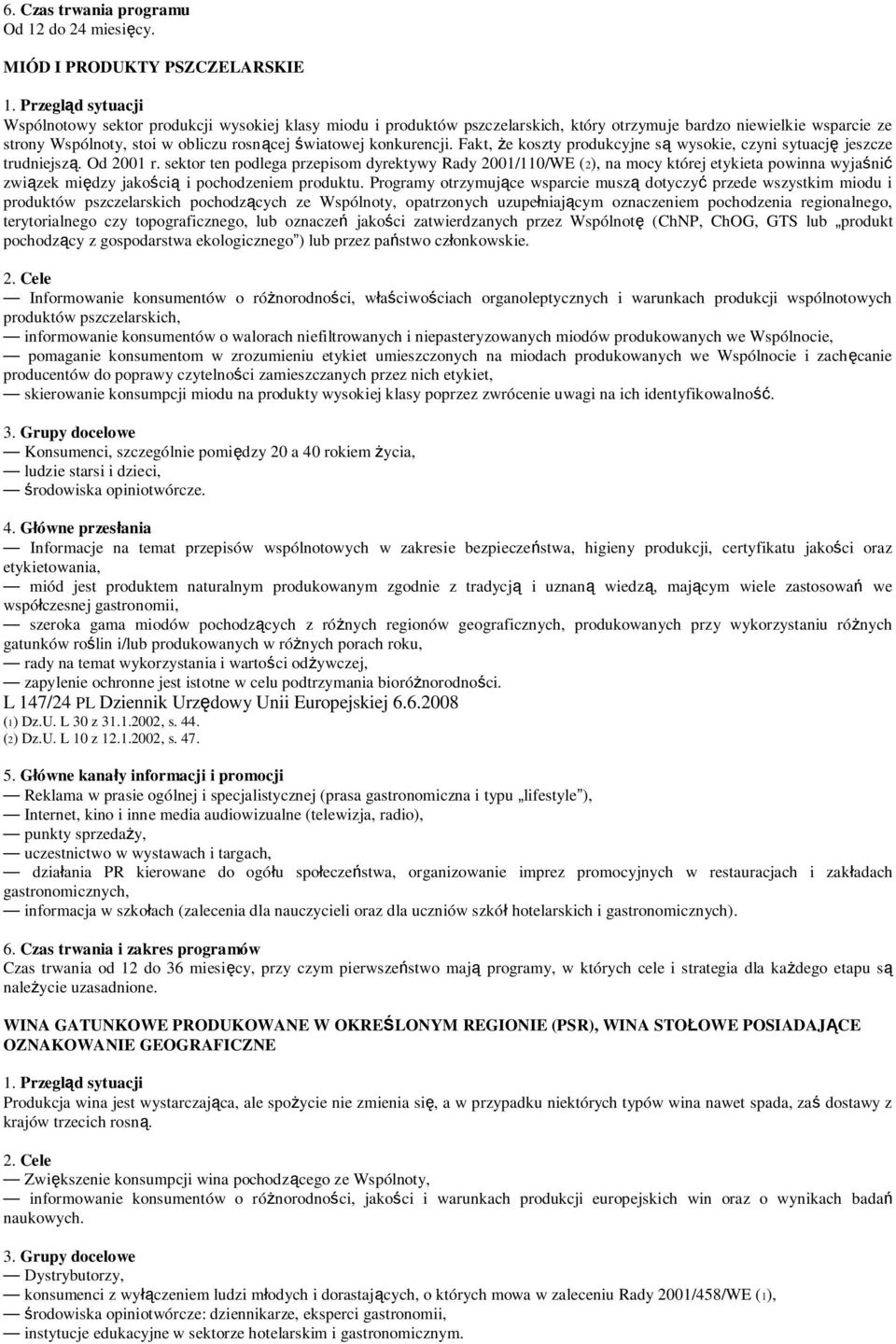 światowej konkurencji. Fakt, że koszty produkcyjne są wysokie, czyni sytuację jeszcze trudniejszą. Od 2001 r.