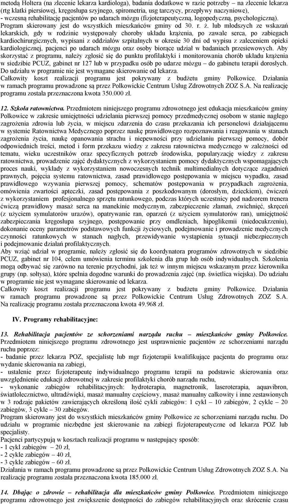 lub młodszych ze wskazań lekarskich, gdy w rodzinie występowały choroby układu krążenia, po zawale serca, po zabiegach kardiochirurgicznych, wypisani z oddziałów szpitalnych w okresie 30 dni od