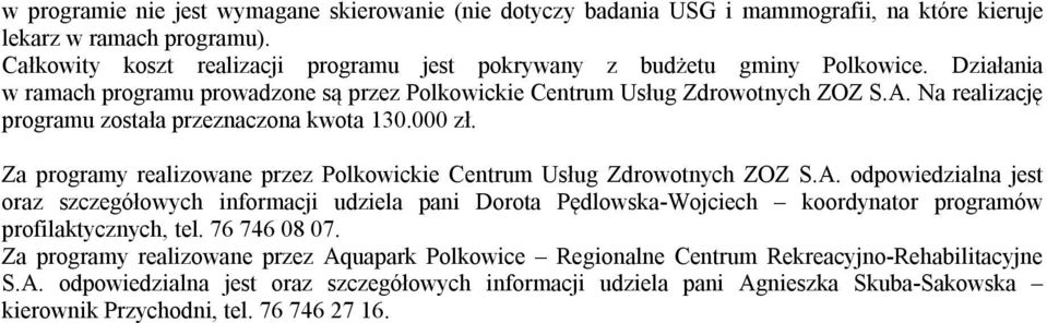 odpowiedzialna jest oraz szczegółowych informacji udziela pani Dorota Pędlowska-Wojciech koordynator programów profilaktycznych, tel. 76 746 08 07.