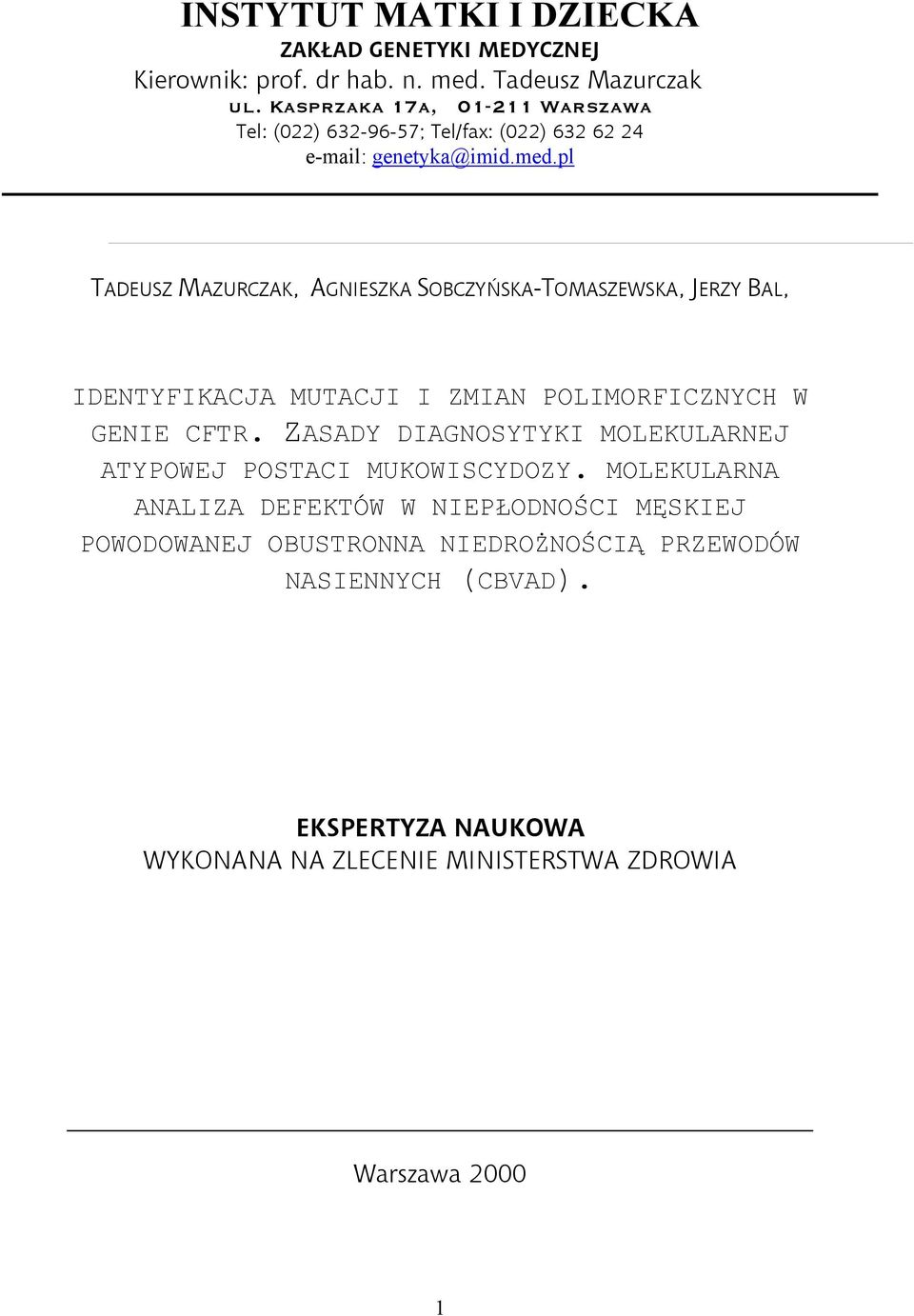 pl TADEUSZ MAZURCZAK, AGNIESZKA SOBCZYŃSKA-TOMASZEWSKA, JERZY BAL, IDENTYFIKACJA MUTACJI I ZMIAN POLIMORFICZNYCH W GENIE CFTR.