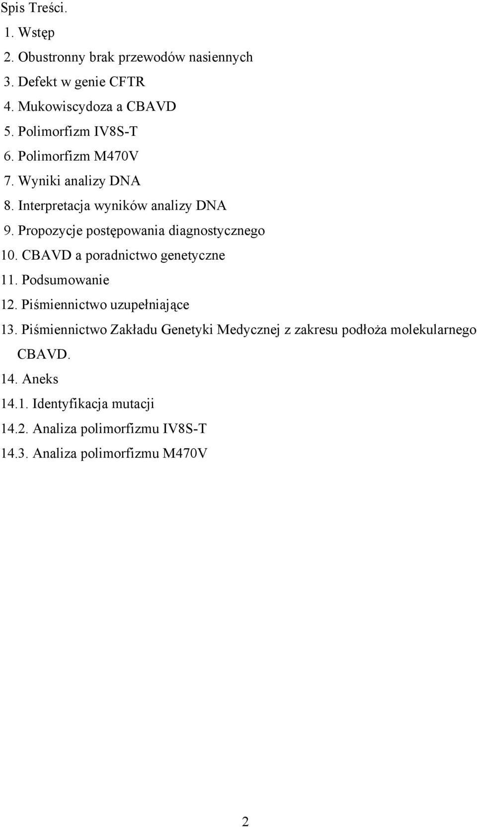 Propozycje postępowania diagnostycznego 10. CBAVD a poradnictwo genetyczne 11. Podsumowanie 12. Piśmiennictwo uzupełniające 13.