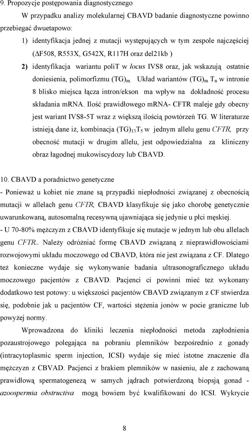 Układ wariantów (TG) m T n w intronie 8 blisko miejsca łącza intron/ekson ma wpływ na dokładność procesu składania mrna.