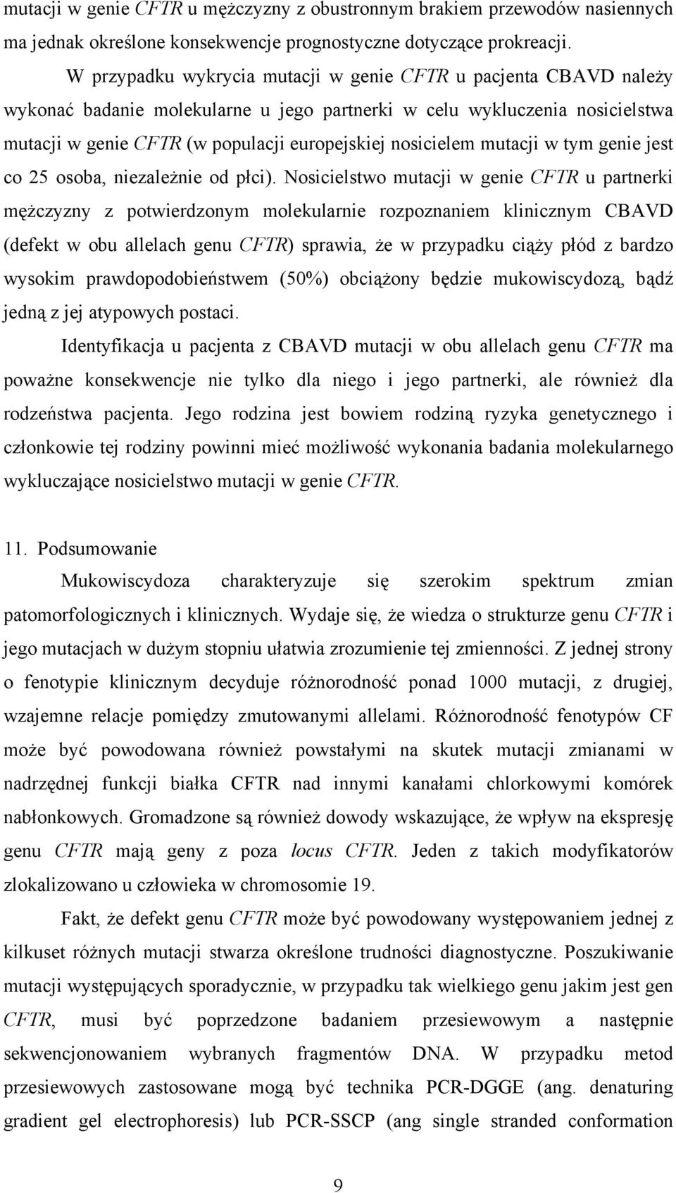 nosicielem mutacji w tym genie jest co 25 osoba, niezależnie od płci).