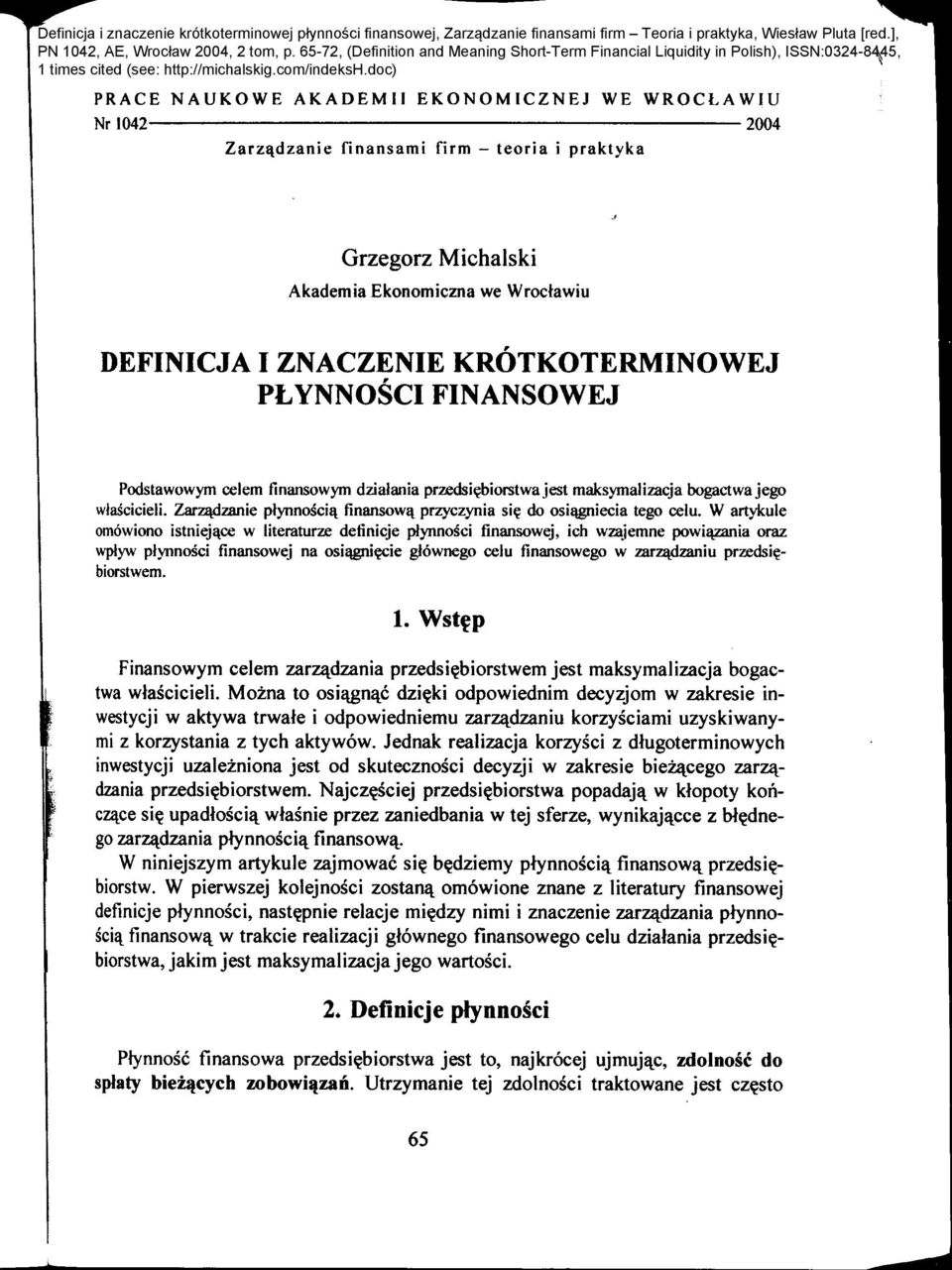 przedsi~biorstwajest maksymalizacja bogactwajego wlascicieli. ZarZl\.rlzanie plynnoscil\. finansowl\. przyczynia si~ do osi!\gniecia tego celu. W artykule omowiono istniejl\.