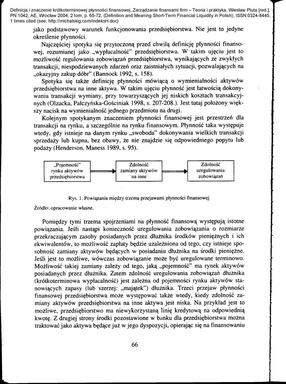 Najcz~sciej spotyka si~ przytoczon~ przed chwil~ definicj~ plynnosci finansowej, rozumianej jako "wyplacalnosc" przedsi~biorstwa.