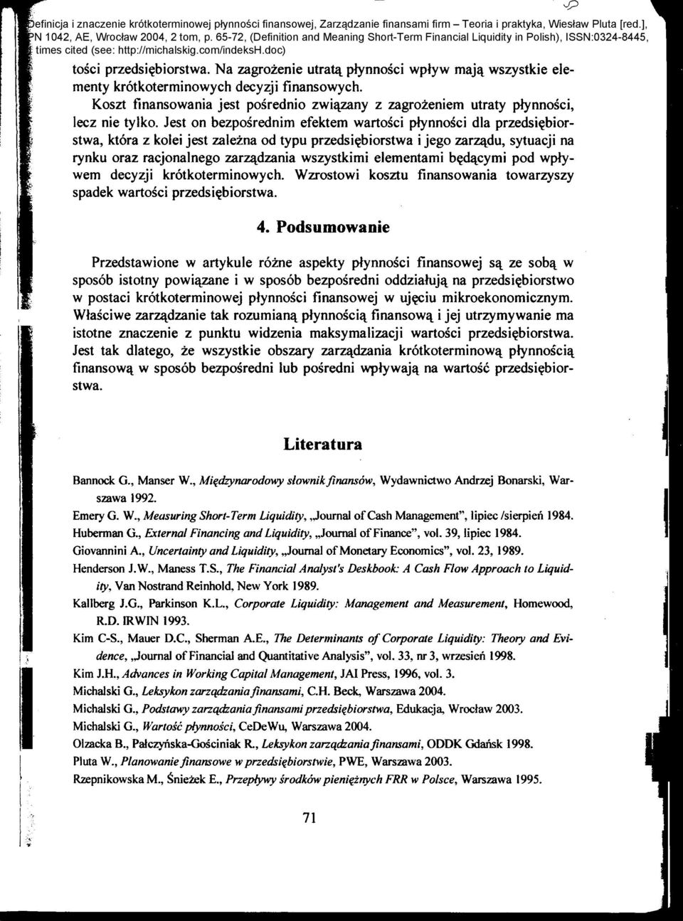 Jest on bezposrednim efektem wartosci plynnosci dla przedsi~biorstwa, ktora z kolei jest zalezna od typu przedsi~biorstwa i jego zarzl\.du, sytuacji na rynku oraz racjonalnego zarzl\.