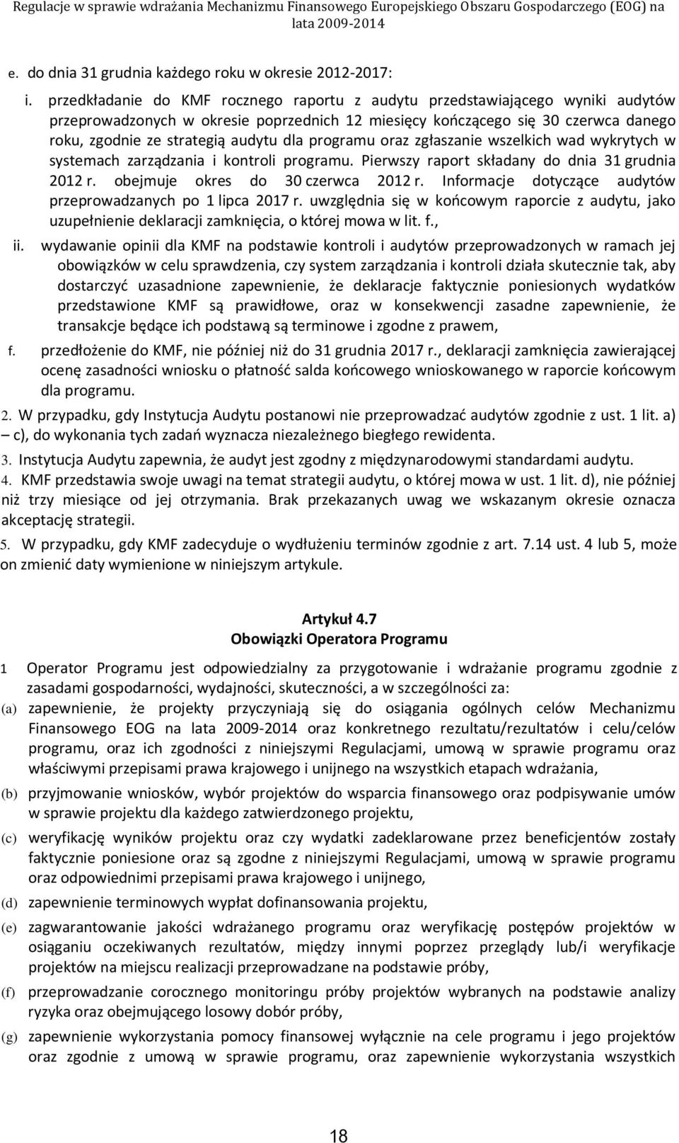 dla programu oraz zgłaszanie wszelkich wad wykrytych w systemach zarządzania i kontroli programu. Pierwszy raport składany do dnia 31 grudnia 2012 r. obejmuje okres do 30 czerwca 2012 r.