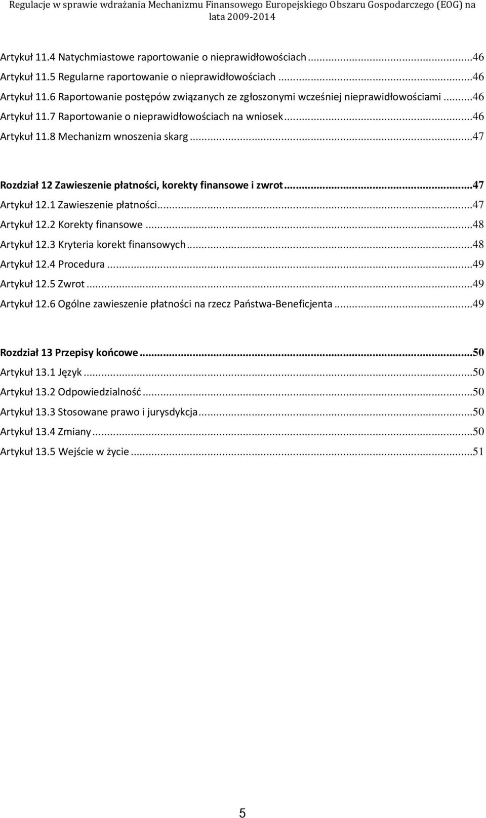 1 Zawieszenie płatności...47 Artykuł 12.2 Korekty finansowe...48 Artykuł 12.3 Kryteria korekt finansowych...48 Artykuł 12.4 Procedura...49 Artykuł 12.