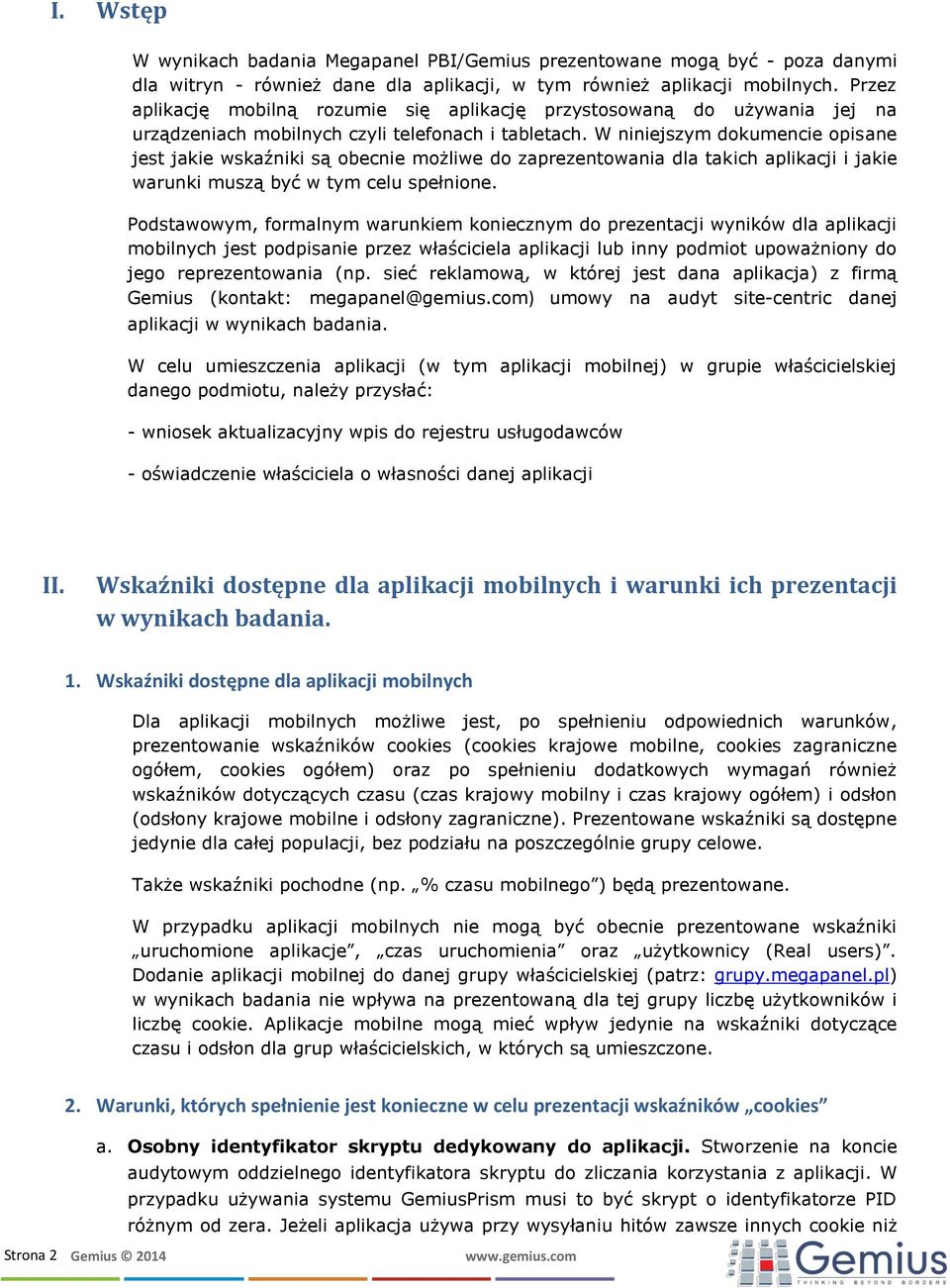 W niniejszym dokumencie opisane jest jakie wskaźniki są obecnie możliwe do zaprezentowania dla takich aplikacji i jakie warunki muszą być w tym celu spełnione.