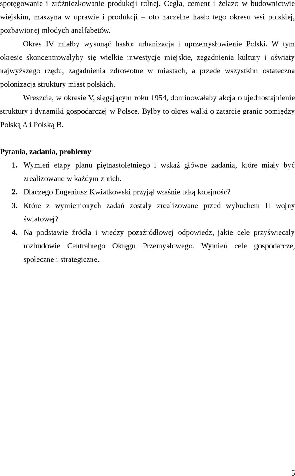 Okres IV miałby wysunąć hasło: urbanizacja i uprzemysłowienie Polski.