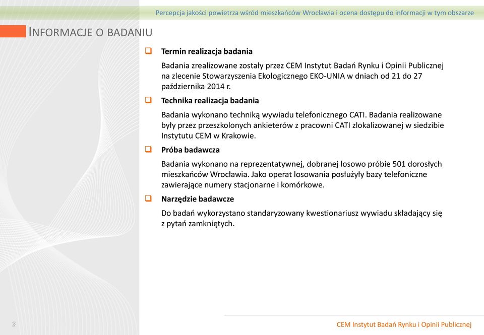 Badania realizowane były przez przeszkolonych ankieterów z pracowni CATI zlokalizowanej w siedzibie Instytutu CEM w Krakowie.